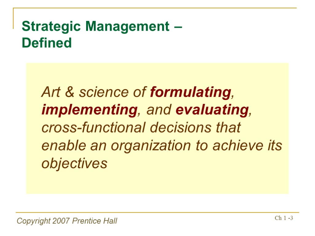 Copyright 2007 Prentice Hall Ch 1 -3 Art & science of formulating, implementing, and